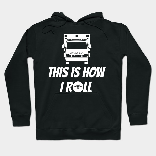 This is how I roll ambulance design for paramedics and ambulance crew Hoodie by BlueLightDesign